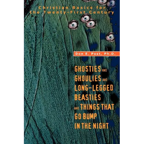 Ghosties And Ghoulies And Long-Legged Beasties And Things That Go Bump In The Night: Christian Basics for the Twenty-First Century - Paperback