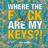 Where the F*ck Are My Keys?!: A Search-And-Find Adventure for the Perpetually Forgetful - Paperback