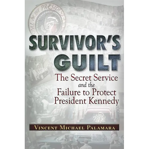 Survivor's Guilt: The Secret Service and the Failure to Protect President Kennedy - Paperback
