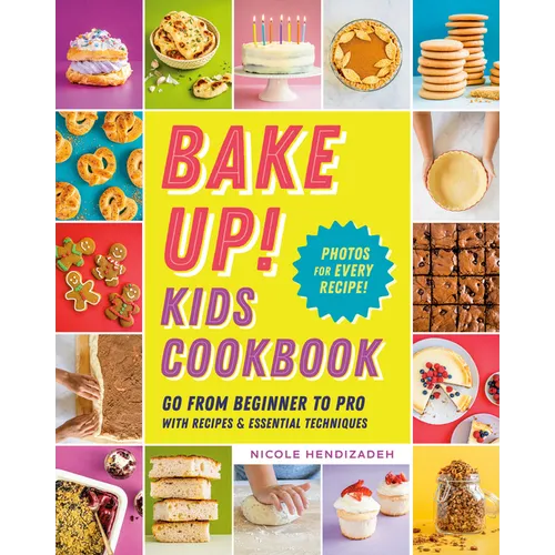 Bake Up! Kids Cookbook: Go from Beginner to Pro with Recipes and Essential Techniques - Paperback
