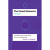 The Visual Elements--Design: A Handbook for Communicating Science and Engineering - Paperback