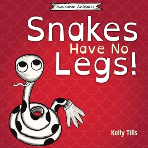 Snakes Have No Legs: An adorably weird but true little book about snakes - Paperback