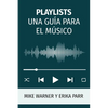 Playlists Una Guía Para El Músico - Paperback