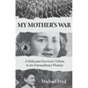 My Mother's War: A Holocaust Survivor's Tribute To An Extraordinary Woman - Paperback