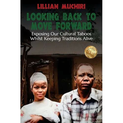 Looking Back To Move Forward: Exposing Our Cultural Taboos Whilst Keeping Traditions Alive - Paperback