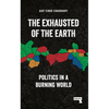 The Exhausted of the Earth: Politics in a Burning World - Paperback
