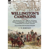 Wellington's Campaigns: Volume 1-The Peninsular War 1808-14, Including Moore's Campaigns, the Tactics, Terrain, Commanders & Armies Assessed - Hardcover
