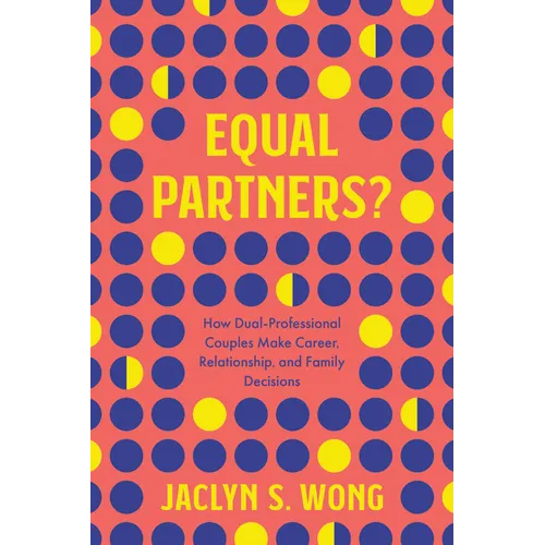 Equal Partners?: How Dual-Professional Couples Make Career, Relationship, and Family Decisions - Hardcover