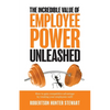 The Incredible Value of Employee Power Unleashed - Paperback