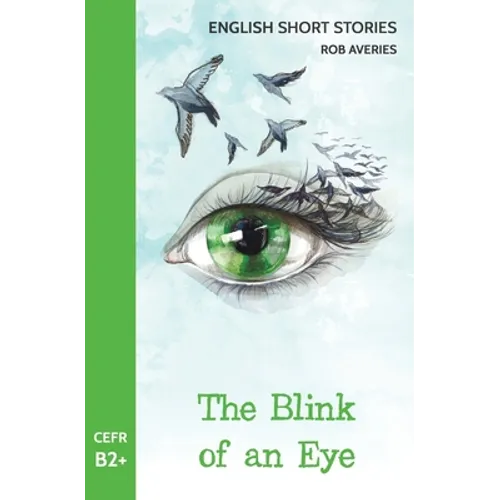English Short Stories: The Blink of an Eye (CEFR Level B2+) - Paperback