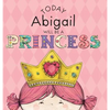 Today Abigail Will Be a Princess - Hardcover