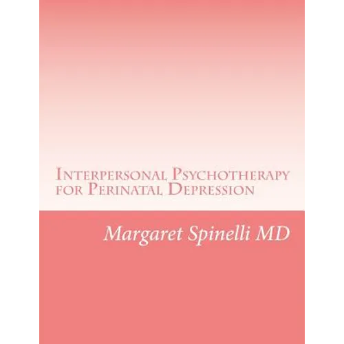 Interpersonal Psychotherapy for Perinatal Depression: A Guide for Treating Depression During Pregnancy and the Postpartum Period - Paperback