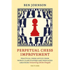 Perpetual Chess Improvement: Practical Chess Advice from World-Class Players and Dedicated Amateurs - Paperback