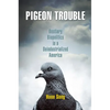 Pigeon Trouble: Bestiary Biopolitics in a Deindustrialized America - Paperback
