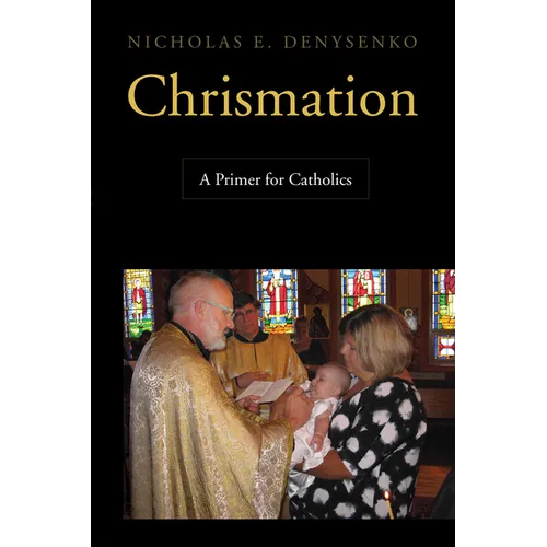 Chrismation: A Primer for Catholics - Paperback