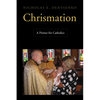 Chrismation: A Primer for Catholics - Paperback