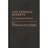 The Federal Reserve System: An Intentional Mystery - Hardcover