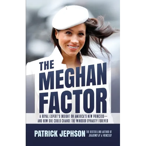 The Meghan Factor: A Royal Expert's Insight on America's New Princess-and How She Could Change the Windsor Dynasty Forever - Paperback