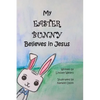 My Easter Bunny Believes in Jesus - Paperback