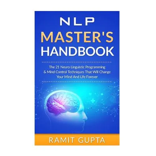 NLP Master's Handbook: The 21 Neuro Linguistic Programming & Mind Control Techniques That Will Change Your Mind And Life Forever - Paperback