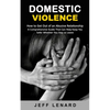 Domestic Violence: How to Get Out of an Abusive Relationship (A Comprehensive Guide That Can Help Keep You Safer Whether You Stay or Leave) - Paperback