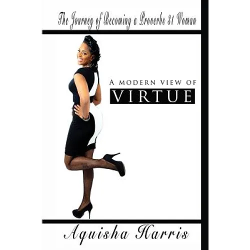 A Modern View of Virtue: The Journey of Becoming a Proverbs 31 Woman - Paperback