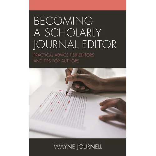 Becoming a Scholarly Journal Editor: Practical Advice for Editors and Tips for Authors - Hardcover