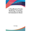 A Handbook of Greek Mythology, Including Its Extension to Rome - Hardcover