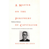 A Master on the Periphery of Capitalism: Machado de Assis - Paperback