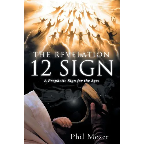The Revelation 12 Sign: A Prophetic Sign for the Ages - Paperback