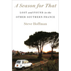 A Season for That: Lost and Found in the Other Southern France - Hardcover