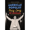 American Populist: Huey Long of Louisiana - Hardcover