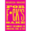For F*ck's Sake: Why Swearing Is Shocking, Rude, and Fun - Hardcover