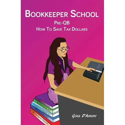 Bookkeeper School: Pre-QB, How To Save Tax Dollars - Paperback