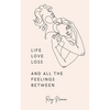 Life, love, loss and all the feelings between - Paperback