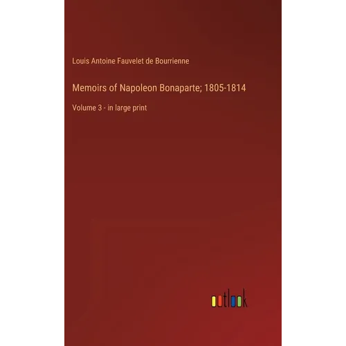 Memoirs of Napoleon Bonaparte; 1805-1814: Volume 3 - in large print - Hardcover