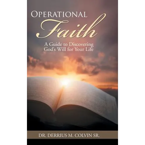 Operational Faith: A Guide to Discovering God's Will for Your Life - Hardcover
