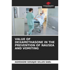 Value of Dexamethasone in the Prevention of Nausea and Vomiting - Paperback