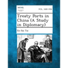Treaty Ports in China (a Study in Diplomacy) - Paperback