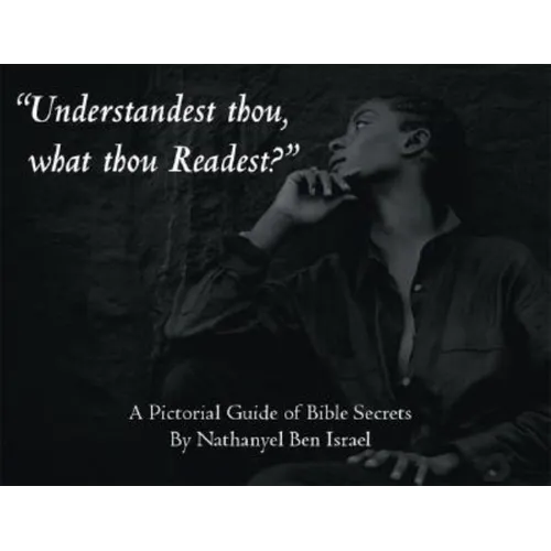 "Understandest Thou, What Thou Readest?": A Pictorial Guide of Bible Secrets - Paperback