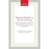 Benjamin Franklin on the Art of Eating: Together with the Rules of Health and Long Life and the Rules to Find Out a Fit Measure of Meat and Drink, wit - Paperback