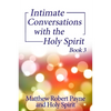 Intimate Conversations with the Holy Spirit Book 3 - Paperback