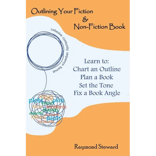 Outlining Your Fiction & Non-Fiction Books: Learn to Chart an Outline, Plan a Book, Set the Tone, and Fix a Book Angle - Paperback