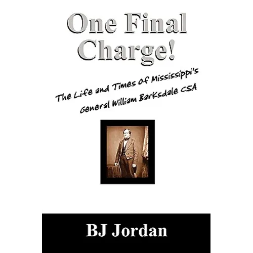 One Final Charge!: The Life and Times of Mississippi's General William Barksdale CSA - Paperback