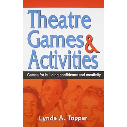 Theatre Games and Activities: Games for Building Confidence and Creativity - Paperback