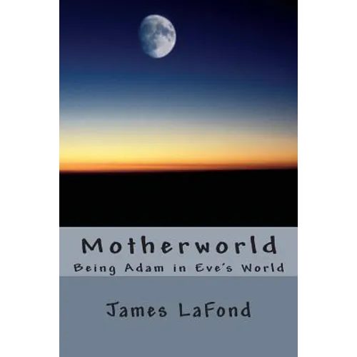 Motherworld: Being Adam in Eve's World - Paperback