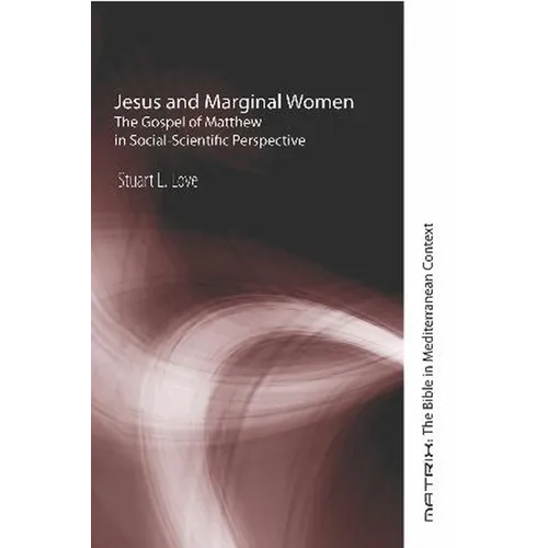 Jesus and Marginal Women: The Gospel of Matthew in Social-Scientific Perspective - Paperback