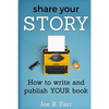 Share Your Story: How to write and publish YOUR book - Paperback