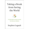Taking a Break from Saving the World: A Conservation Activist's Journey from Burnout to Balance - Paperback