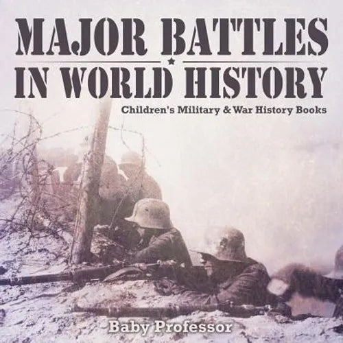 Major Battles in World History Children's Military & War History Books - Paperback